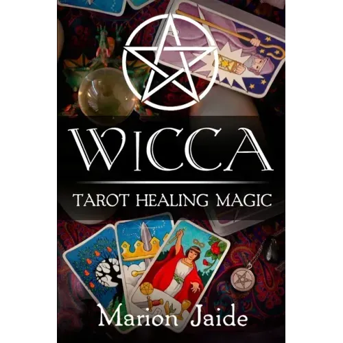 Wicca: Tarot Healing Magic: A Wiccan Beginner's Practical Guide to Casting Healing Magic with Tarot Cards - Paperback | Books | Wiccan Center