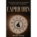 Capricorn: The Ultimate Guide to an Amazing Zodiac Sign in Astrology - Paperback | Books | Wiccan Center