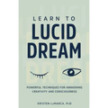 Learn to Lucid Dream: Powerful Techniques for Awakening Creativity and Consciousness - Paperback