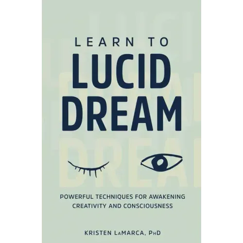 Learn to Lucid Dream: Powerful Techniques for Awakening Creativity and Consciousness - Paperback