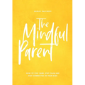 The Mindful Parent: How to Stay Sane, Stay Calm and Stay Connected to Your Kids - Paperback | Books | Wiccan Center