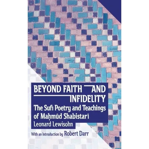 Beyond Faith and Infidelity: The Sufi Poetry and Teachings of MaḤmŪd ShabistarĪ - Hardcover