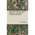 The Demonism of the Ages, Spirit Obsessions, Oriental and Occidental Occultism - Hardcover | Books | Wiccan Center