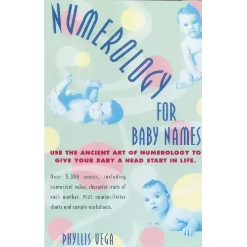 Numerology for Baby Names: Use the Ancient Art of Numerology to Give Your Baby a Head Start in Life - Paperback