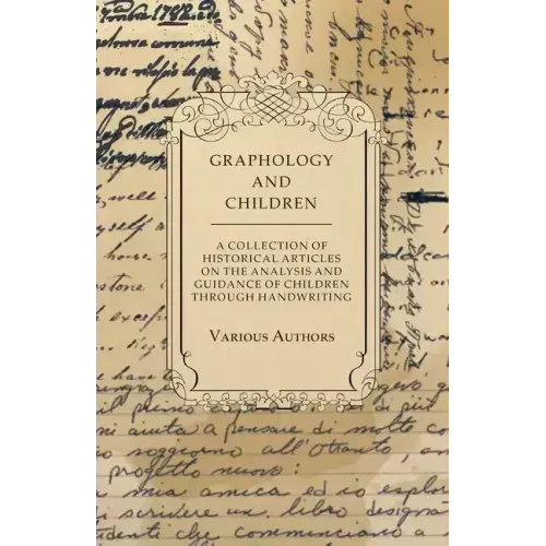 Graphology and Children - A Collection of Historical Articles on the Analysis and Guidance of Children Through Handwriting - Paperback | Books | Wiccan Center