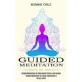 Guided Meditation: Guided Meditation for Sleep, Relaxation & Stress Relief (Guided Meditation for Overcoming Stress and Anxiety)