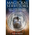 Magickal Servitors: Create Your Own Spirits to Attract Pleasure, Power and Prosperity - Paperback | Books | Wiccan Center