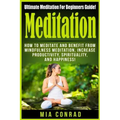 Meditation: Ultimate Meditation For Beginners Guide: How To Meditate And Benefit From Mindfulness Meditation, Increase Productivit - Paperback
