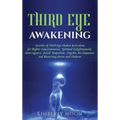 Third Eye Awakening: Secrets of Third Eye Chakra Activation for Higher Consciousness, Spiritual Enlightenment, Clairvoyance, Astral Projection, Psychi - Hardcover | Books | Wiccan Center