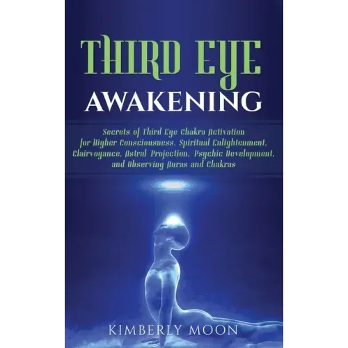 Third Eye Awakening: Secrets of Third Eye Chakra Activation for Higher Consciousness, Spiritual Enlightenment, Clairvoyance, Astral Projection, Psychi - Hardcover | Books | Wiccan Center