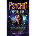 Psychic Medium: Unlock the Secrets of Psychic Development, Mediumship, Divination and Pendulums - Hardcover | Books | Wiccan Center