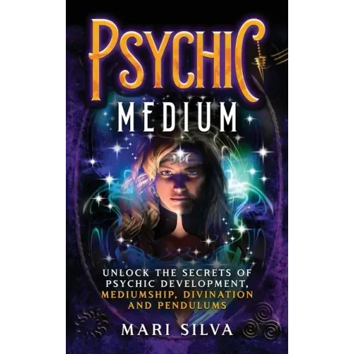 Psychic Medium: Unlock the Secrets of Psychic Development, Mediumship, Divination and Pendulums - Hardcover | Books | Wiccan Center