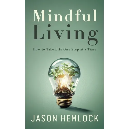 Mindful Living: How to Take Life One Step at a Time - Hardcover | Books | Wiccan Center