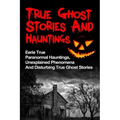 True Ghost Stories And Hauntings: Eerie True Paranormal Hauntings, Unexplained Phenomena And Disturbing True Ghost Stories - Paperback | Books | Wiccan Center