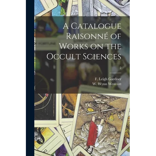 A Catalogue Raisonné of Works on the Occult Sciences; 2 - Paperback | Books | Wiccan Center