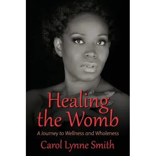 Healing the Womb: The Journey to Wellness and Wholeness - Paperback