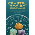 Crystal Zodiac for Beginners: A Practical Guide to Harnessing the Power of Astrology and Crystals - Paperback | Books | Wiccan Center