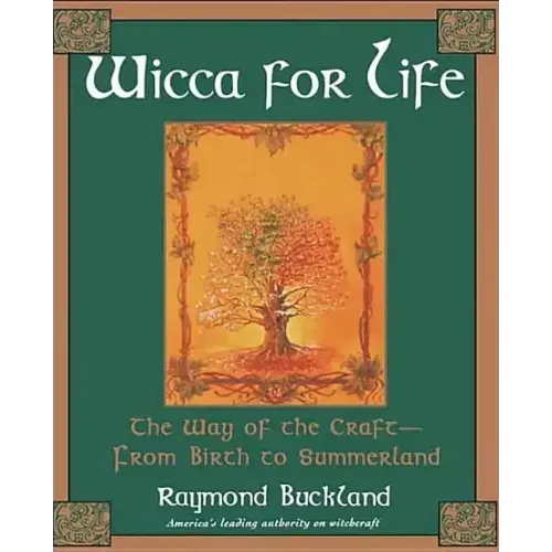 Wicca for Life: The Way of the Craft-From Birth to Summerland - Paperback | Books | Wiccan Center