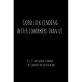 Good luck finding better coworkers than us. P.S. It's not going to happen.: Perfect goodbye gift for coworker that is leaving / going away gift for yo - Paperback | Books | Wiccan Center