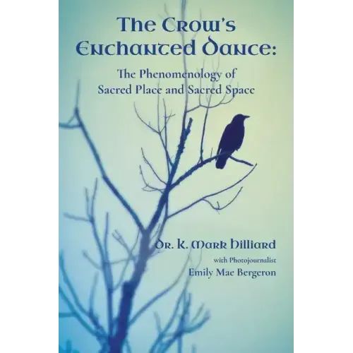 The Crow's Enchanted Dance: The Phenomenology of Sacred Place and Sacred Space - Paperback | Books | Wiccan Center