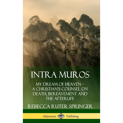 Intra Muros: My Dream of Heaven - A Christian's Counsel on Death, Bereavement and the Afterlife (Hardcover) - Hardcover | Books | Wiccan Center