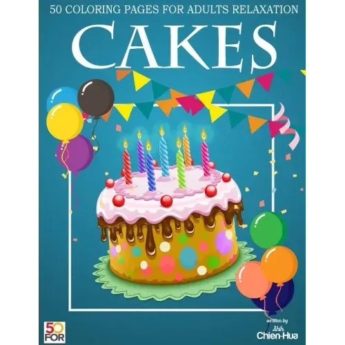 Cakes 50 Coloring Pages For Adults Relaxation - Paperback