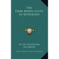The Dark Moon Lilith In Astrology - Hardcover | Books | Wiccan Center
