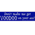Don't make me get Voodoo on you - Bumper Sticker | Bumper Stickers | Wiccan Center