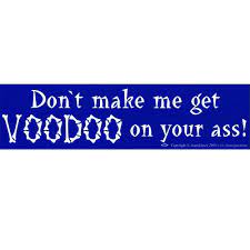 Don't make me get Voodoo on you - Bumper Sticker | Bumper Stickers | Wiccan Center