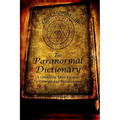 The Paranormal Dictionary: A Complete Users Guide to Everything Paranormal - Paperback | Books | Wiccan Center