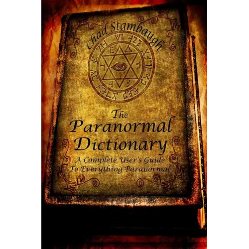 The Paranormal Dictionary: A Complete Users Guide to Everything Paranormal - Paperback | Books | Wiccan Center