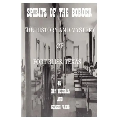 Spirits of the Border: The History and Mystery of Ft. Bliss, Texas - Paperback | Books | Wiccan Center