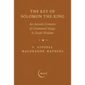 The Key of Solomon the King: An Ancient Grimoire of Ceremonial Magic & Occult Wisdom - Hardcover | Books | Wiccan Center