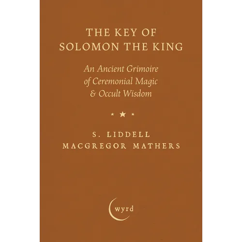The Key of Solomon the King: An Ancient Grimoire of Ceremonial Magic & Occult Wisdom - Hardcover | Books | Wiccan Center