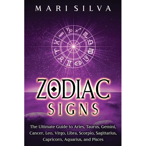 Zodiac Signs: The Ultimate Guide to Aries, Taurus, Gemini, Cancer, Leo, Virgo, Libra, Scorpio, Sagittarius, Capricorn, Aquarius, and Pisces - Paperback | Books | Wiccan Center