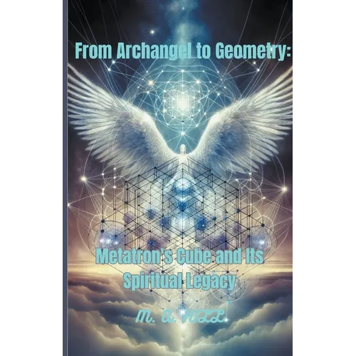 From Archangel to Geometry: Metatron's Cube and Its Spiritual Legacy - Paperback | Books | Wiccan Center
