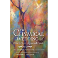 The Chymical Wedding of Christian Rosenkreutz: The Ezekiel Foxcroft translation revised, and with two new essays by Michael Martin - Paperback | Books | Wiccan Center