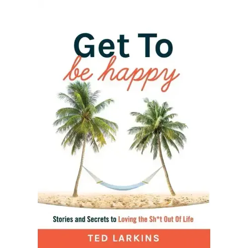 Get To Be Happy: Stories and Secrets to Loving the Sh*t Out Of Life - Hardcover | Books | Wiccan Center