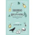 Hoodoo For Beginners: Working Magic Spells in Rootwork and Conjure with Roots, Herbs, Candles, and Oils - Paperback | Books | Wiccan Center
