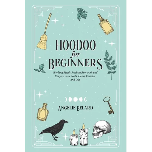 Hoodoo For Beginners: Working Magic Spells in Rootwork and Conjure with Roots, Herbs, Candles, and Oils - Paperback | Books | Wiccan Center