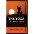 The Yoga of Divine Love: The Synthesis of Yoga - Hardcover