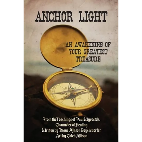 Anchor Light: An Awakening of Your Greatest Treasure: From the Teachings of Paul Wyrostek, Channeler of Healing - Paperback | Books | Wiccan Center