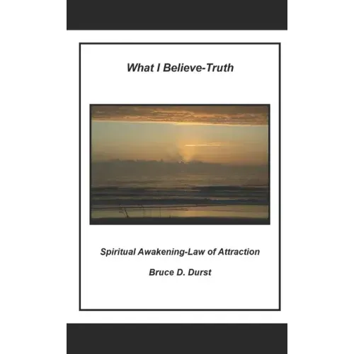 What I Believe- Truth: Spiritual Awakening- Laws of Nature - Paperback