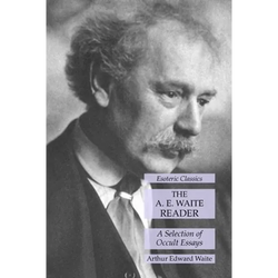 The A. E. Waite Reader: A Selection of Occult Essays: Esoteric Classics - Paperback | Books | Wiccan Center