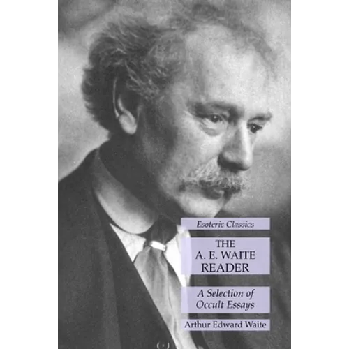 The A. E. Waite Reader: A Selection of Occult Essays: Esoteric Classics - Paperback | Books | Wiccan Center