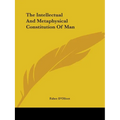 The Intellectual And Metaphysical Constitution Of Man