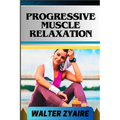 Progressive Muscle Relaxation: A Complete Guide For Cultivate Mindfulness And Awareness for Healing From Tension To Tranquility - Paperback | Books | Wiccan Center