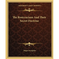 The Rosicrucians And Their Secret Doctrine - Paperback