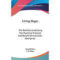 Living Magic: The Realities Underlying The Psychical Practices And Beliefs Of Australian Aborigines - Hardcover | Books | Wiccan Center
