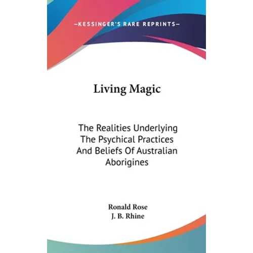 Living Magic: The Realities Underlying The Psychical Practices And Beliefs Of Australian Aborigines - Hardcover | Books | Wiccan Center